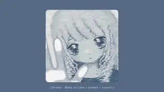 Chroma - Made In Love ( slowed + reverb )