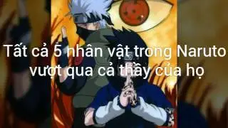 Tất cả 5 nhân vật trong Naruto vượt qua cả thầy của họ