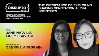 The Importance of Exploring: Shaping Generation Alpha Scientists with Firly Savitri and Jane Nawilis