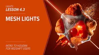 4.3 - LIGHTS - Mesh Lights in Redshift & Houdini