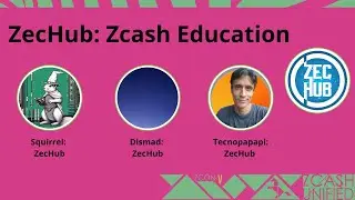 ZecHub Zcash Education with Tecnopapapi, Dismad, & Squirrel - ZconV: Zcash Unified 2024 