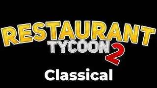 Restaurant Tycoon 2 Music: Classical