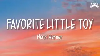 Henri Werner - Favorite Little Toy (Lyrics)