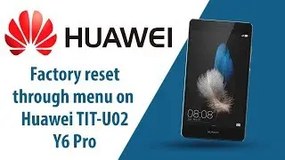 How to Factory Reset through menu on Huawei Y6 Pro TIT-U02?
