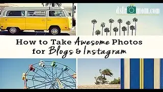 How To Take Awesome Photos for Blogs & Instagram - DSLR Mom