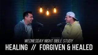 Bible Study | Healing - Part 3 - Forgiven & Healed