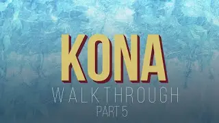 Kona - Part 5 - Gameplay Walkthrough (No Commentary)