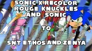 Sonic X Recolor: Rouge Knuckles & Sonic to SNT Ethos & Zenya