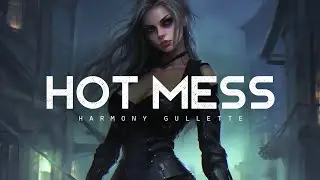 Hot Mess - Harmony Gullette (LYRICS)