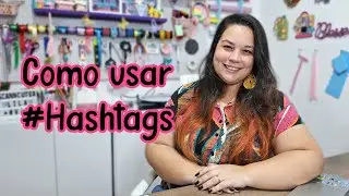 Como usar as Hashtags - Dicas de Criação de Conteúdo para vendas #lilatelie