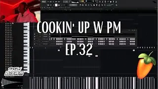cookin up w pm | ep.32 | FL STUDIO |