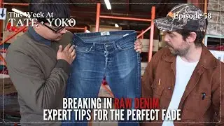 Breaking In Raw Denim: Expert Tips For The Perfect Fade - This Week At Tate + Yoko Ep: 58