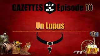 Gazette Role'N Play Ep.10 "Un Lupus"