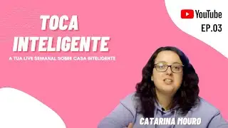 Toca Inteligente - Episódio 3 - Catarina Mouro