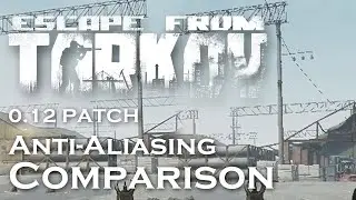 Escape From Tarkov Anti-Aliasing Comparison