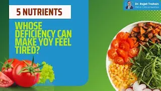 Feeling Tired All the Time? 5 Nutrient Deficiencies You Shouldn't Ignore | Dr. Rajat Trehan