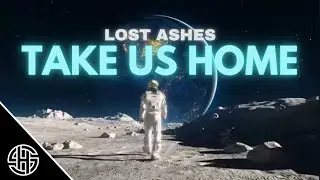 Lost Ashes - Take Us Home (Lyric Video) 🌚