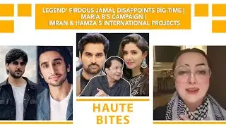 'Legend' Firdous Jamal Disappoints Big Time | Maria B's Campaign | Imran & Hamza's Big Projects