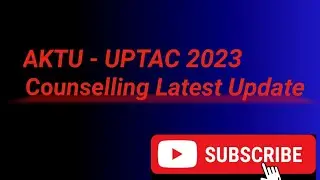 UPTAC Counselling 2023 Latest Update |UPTU (AKTU) Choice filling update |
