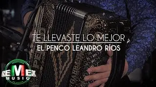 Leandro Ríos - Te llevaste lo mejor (Pachangueando)