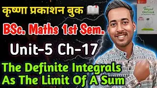 The Definite Integrals As The Limit Of A Sum | BSc Maths 1st Semester 2nd Book Unit 5 Chapter 17