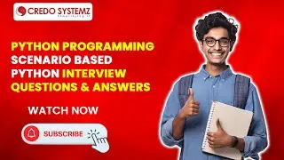 Python Programming - Scenario Based Python Interview Questions and Answers - Credo Systemz