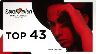 Eurovision Song Contest 2018 - TOP 43 - From Ukraine