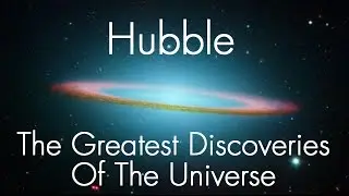 Hubble  - The Greatest Discoveries of the Universe  :  Documentary on the Hubble Space Telescope