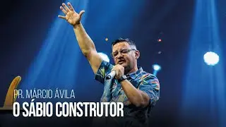 Pr. Márcio Ávila | O sábio construtor | Igreja Bola de Neve