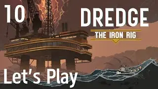 Dredge - Let's Play Part 10: The Iron Rig