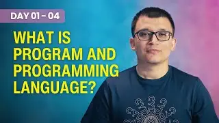 Day 01 - 04 - What is program and programming language?