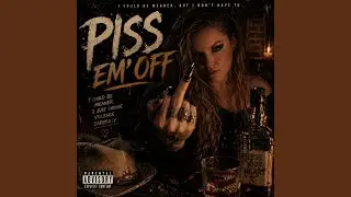 Piss Em’ Off
