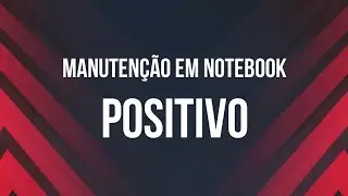 Manutenção em Notebook da Positivo