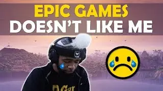 EPIC GAMES DOESN'T LIKE ME :(