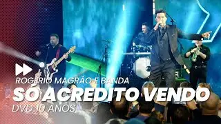 ROGÉRIO MAGRÃO E BANDA - SÓ ACREDITO VENDO (DVD 10 ANOS)