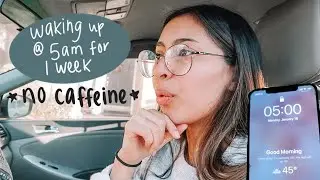 waking up at 5am for 1 week (no caffeine challenge)