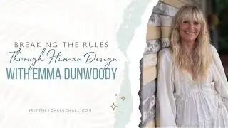 Breaking the Rules of Self Discovery Through Human Design with Emma Dunwoody