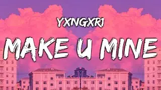 yxngxr1 - Make U Mine (Lyrics)