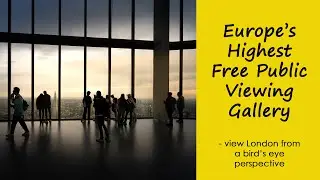 Europe's Highest Free Public Viewing Gallery - view London as a bird at the new Horizon 22
