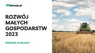 Webinar Rozwój Małych gospodarstw 2023 - wszystko co musisz wiedzieć o programie #rolnictwo #dotacje