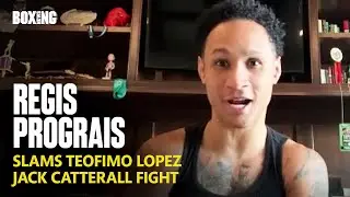 Regis Prograis Slams Teofimo Lopez, Jack Catterall Fight & Liam Paro