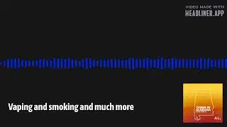 Vaping and smoking and much more