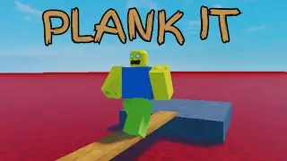 Roblox Plank IT - play it or cross that bridge when you get there.