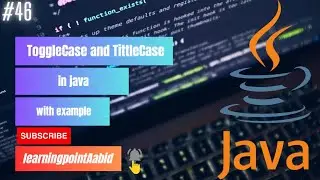 Toggle Case in java | Title Case in java | 