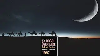 MEHMET EMİN AY:AY DOĞDU ÜZERİMİZE