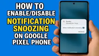 How To Enable/Disable Notification Snoozing On Google Pixel Phone - Step By Step