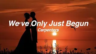 We've Only Just Begun - [Lyrics] Carpenters