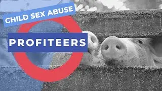CHILD SEX ABUSE PROFITEERS