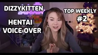 DIZZYKITTEN ON HENTAI VOICE OVER - TOP WEEKLY CLIPS #2