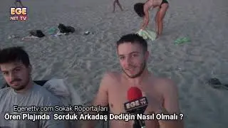 Ören Plajında Sorduk Arkadaş Dediğin Nasıl Olmalı ?